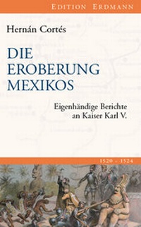 Abbildung von: Die Eroberung Mexikos - edition erdmann ein Imprint von Verlagshaus Römerweg