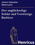 Cover: Der ungl&uuml;ckselige Soldat und Vorwitzige Barbirer - Henricus-Edition eBook
