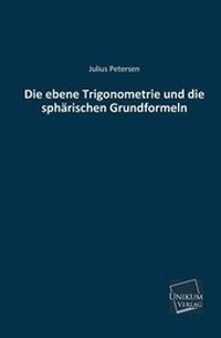 Abbildung von: Die Ebene Trigonometrie Und Die Spharischen Grundformeln - UNIKUM