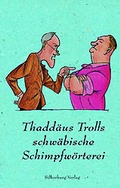 Cover: Thadd&auml;us Trolls schw&auml;bische Schimpfw&ouml;rterei - Silberburg