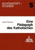 Cover: Eine P&auml;dagogik des Katholischen - Patris Verlag