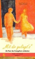 Cover: Mit dir gelingt's. Als Paar das Evangelium entdecken / Mit dir gelingt's. Als Paar das Evangelium entdecken - Patris Verlag