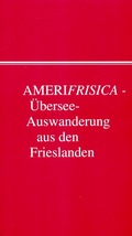 Cover: Amerifrisica - &Uuml;bersee-Auswanderung aus den drei Frieslanden und benachbarten L&auml;ndern - Nordfriisk Instituut