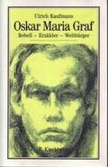 Cover: Oskar Maria Graf. Rebell - Erz&auml;hler - Weltb&uuml;rger - Kirchheim, P