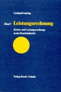 Cover: Kosten- und Leistungsrechnung in der Druckindustrie / Leistungsrechnung - Beruf + Schule