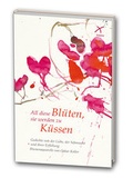 Cover: All diese Bl&uuml;ten, sie werden zu K&uuml;ssen - Pr&auml;senz Medien & Verlag