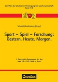 Cover: Sport - Spiel - Forschung: Gestern. Heute. Morgen - Feldhaus