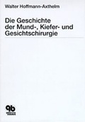 Cover: Die Geschichte der Mund-, Kiefer- und Gesichtschirurgie - Quintessenz Verlag