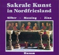 Cover: Sakrale Kunst in Nordfriesland - Husum Druck- und Verlagsgesellschaft