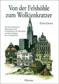 Cover: Von der Felsh&ouml;hle zum Wolkenkratzer - Husum Druck- und Verlagsgesellschaft