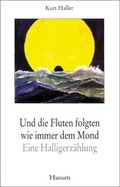 Cover: Und die Fluten folgten wie immer dem Mond - Husum Druck- und Verlagsgesellschaft