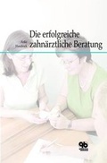 Cover: Die erfolgreiche zahn&auml;rztliche Beratung - Quintessenz Verlag