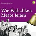 Cover: Wie Katholiken Messe feiern - Deutscher Katecheten-Verein