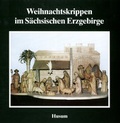 Cover: Weihnachtskrippen im S&auml;chsischen Erzgebirge - Husum Druck- und Verlagsgesellschaft