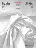 Cover: Die Jahre der Oper - Die Oper des Jahres. A. T. Schaefer fotografiert in der Staatsoper Stuttgart - K&uuml;hlen, B
