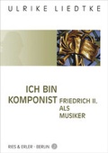 Cover: Ich bin Komponist - Friedrich II. als Musiker - Ries & Erler