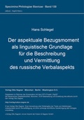 Cover: Der aspektuale Bezugsmoment als linguistische Grundlage f&uuml;r die Beschreibung und Vermittlung des russische Verbalaspekts - Peter Lang Verlag