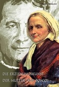 Cover: Die Erziehungskunst der Mutter Don Boscos - Miriam