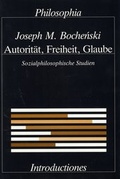 Cover: Autorit&auml;t, Freiheit, Glaube. Sozialphilosophische Studien / Autorit&auml;t, Freiheit, Glaube - Philosophia Verlag