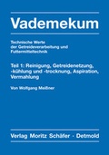 Cover: Vademekum - Technische Werte der Getreideverarbeitung und Futtermitteltechnik / Teil 1: Reinigung, Getreidenetzung, -k&uuml;hlung und -trocknung, Aspiration, Vermahlung - Sch&auml;fer, M