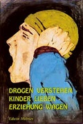 Cover: Drogen verstehen - Kinder lieben - Erziehung wagen - Mellinger, J Ch