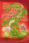 Cover: Die verlorenen Fl&uuml;gel des gr&uuml;nen Drachen - Mellinger, J Ch