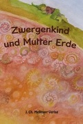 Cover: Zwergenkind und Mutter Erde - Mellinger, J Ch