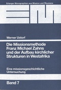 Cover: Die Missionsmethode Franz Michael Zahns und der Aufbau kirchlicher Strukturen in Westafrika (1862-1900) - Erlanger Verlag f&uuml;r Mission und &Ouml;kumene