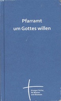 Cover: Pfarramt um Gottes Willen - Erlanger Verlag f&uuml;r Mission und &Ouml;kumene
