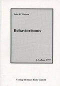 Cover: Behaviorismus. Erg&auml;nzt durch den Aufsatz Psychologie, wie sie der Behaviorist sieht / Behaviorismus. Erg&auml;nzt durch den Aufsatz Psychologie, wie sie der Behaviorist sieht - Verlag Dietmar Klotz GmbH