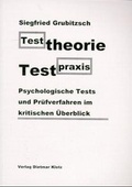 Cover: Testtheorie - Testpraxis. Psychologische Tests und Pr&uuml;fverfahren im kritischen &Uuml;berblick / Testtheorie - Testpraxis. Psychologische Tests und Pr&uuml;fverfahren im kritischen &Uuml;berblick - Verlag Dietmar Klotz GmbH
