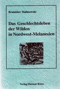 Cover: Das Geschlechtsleben der Wilden in Nordwest-Melanesien - Verlag Dietmar Klotz GmbH