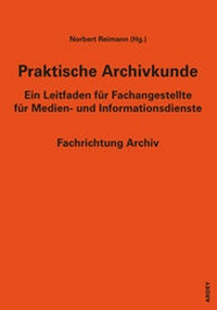 Abbildung von: Praktische Archivkunde - Ardey-Verlag