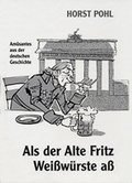 Cover: Als der Alte Fritz Wei&szlig;w&uuml;rste a&szlig; - Verlag PH.C.W. SCHMIDT bei Rudolph Druck