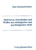 Cover: Motivieren, Entscheiden und Wollen aus ethologischer und psychologischer Sicht - Verlag Dietmar Klotz GmbH