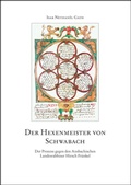 Cover: Der Hexenmeister von Schwabach. Der Prozess gegen den Ansbachischen Landesrabbiner Hirsch Fr&auml;nkel - Verlag PH.C.W. SCHMIDT bei Rudolph Druck