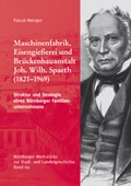 Cover: Maschinenfabrik, Eisengie&szlig;erei und Br&uuml;ckenbauanstalt Joh. Wilh. Spaeth. Struktur und Strategie eines N&uuml;rnberger Familienunternehmens. - Verlag PH.C.W. SCHMIDT bei Rudolph Druck
