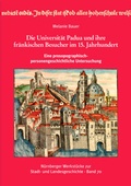 Cover: Die Universit&auml;t Padua und ihre fr&auml;nkischen Besucher im 15. Jahrhundert eine prosopographisch-personengeschichtliche Untersuchung. - Verlag PH.C.W. SCHMIDT bei Rudolph Druck