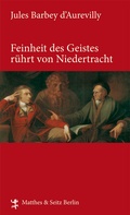 Cover: Feinheit des Geistes r&uuml;hrt von Niedertracht - Matthes & Seitz Berlin