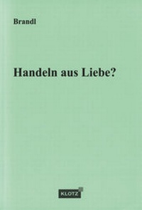 Enlarge image Cover: Handeln aus Liebe? - Verlag Dietmar Klotz GmbH