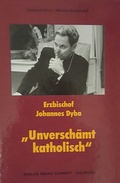 Cover: Erzbischof Johannes Dyba "Unversch&auml;mt katholisch" - Verlag Franz Schmitt