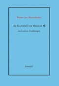 Cover: Die Geschichte von Monsieur M. und andere Erz&auml;hlungen - Stroemfeld