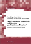 Cover: Wie wirkt berufliche Rehabilitation und Integration psychisch kranker Menschen? - Psychiatrie Verlag