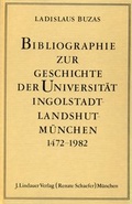 Cover: Bibliographie zur Geschichte der Universit&auml;t Ingolstadt - Lindauer, J