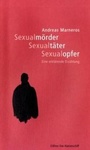 Cover: Sexualmörder - Sexualtäter - Sexualopfer - Psychiatrie Verlag