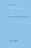 Cover: Kritische Robert-Walser-Ausgabe / Drucke in der Neuen Z&uuml;rcher Zeitung - Stroemfeld