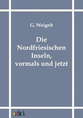 Cover: Die Nordfriesischen Inseln, vormals und jetzt - Outlook Verlag