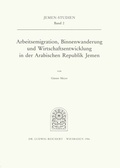 Cover: Arbeitsemigration, Binnenwanderung und Wirtschaftsentwicklung in der Arabischen Republik Jemen - Reichert Verlag