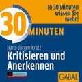 Cover: 30 Minuten Kritisieren und Anerkennen - GABAL