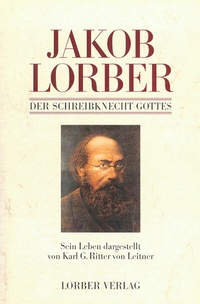 Abbildung von: Jakob Lorber - Der Schreibknecht Gottes - Jakob Lorber Verlag